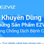 Khuyên dùng sản phẩm Ezviz chống dịch