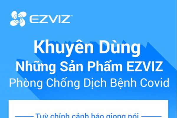 Khuyên dùng sản phẩm Ezviz chống dịch